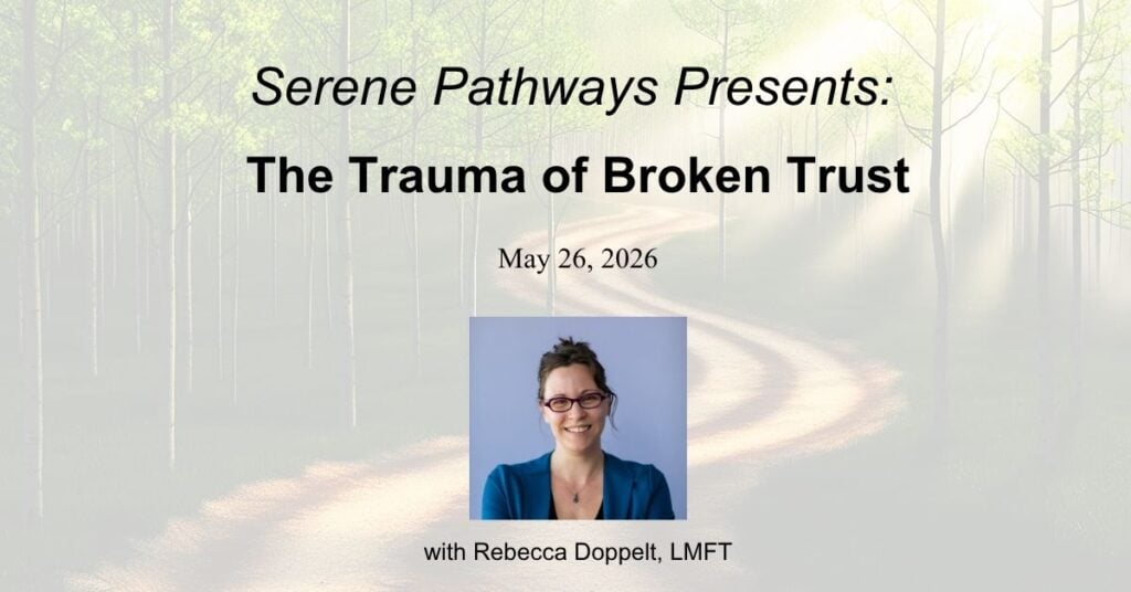 Serene Pathways Presents the Trauma of Broken Trust
